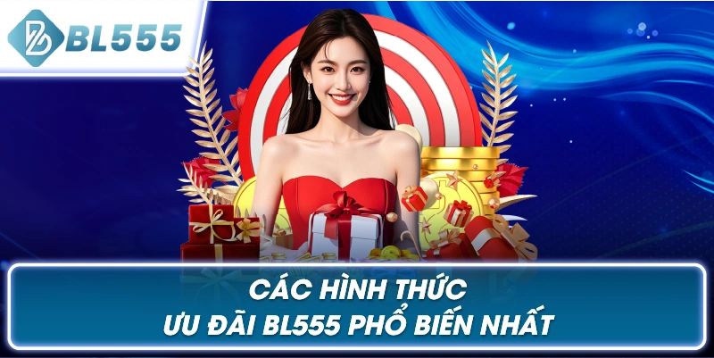 Các Hình Thức Ưu Đãi BL555 Phổ Biến Nhất