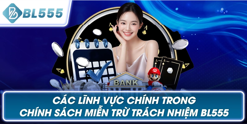 Các Lĩnh Vực Chính Trong Chính Sách Miễn Trừ Trách Nhiệm BL555