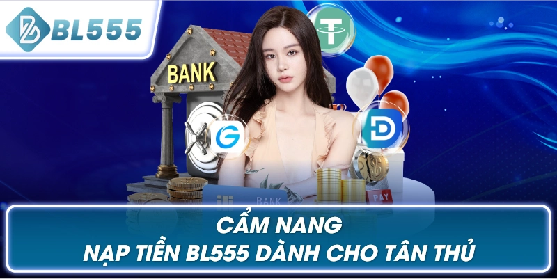 Cẩm Nang Nạp Tiền BL555 Dành Cho Người Mới