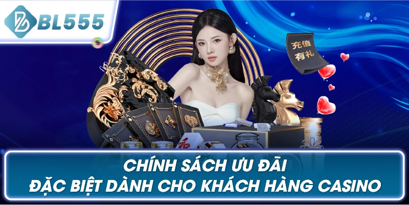 Chính Sách Ưu Đãi Đặc Biệt Dành Cho Khách Hàng Casino
