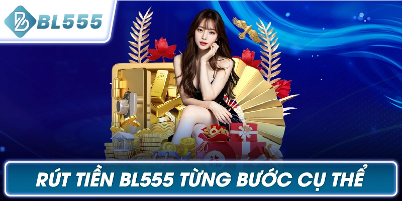 Rút Tiền BL555 Từng Bước Cụ Thể
