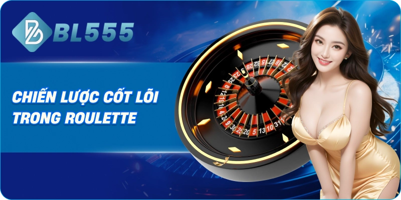 Chiến lược cốt lõi trong Roulette