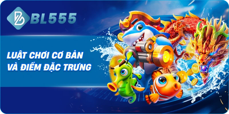 Luật Chơi Cơ Bản Và Điểm Đặc Trưng