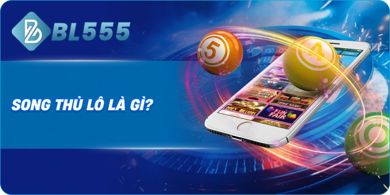 Song Thủ Lô là gì?